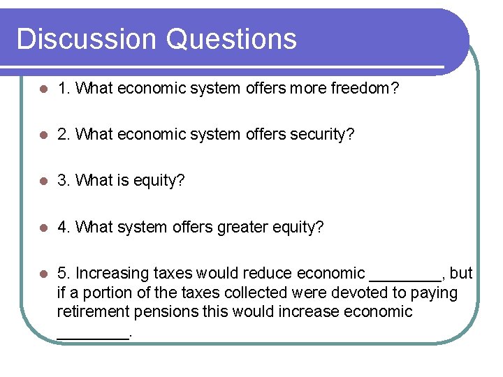 Discussion Questions l 1. What economic system offers more freedom? l 2. What economic