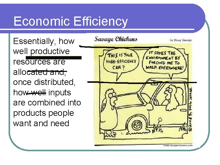 Economic Efficiency Essentially, how well productive resources are allocated and, once distributed, how well