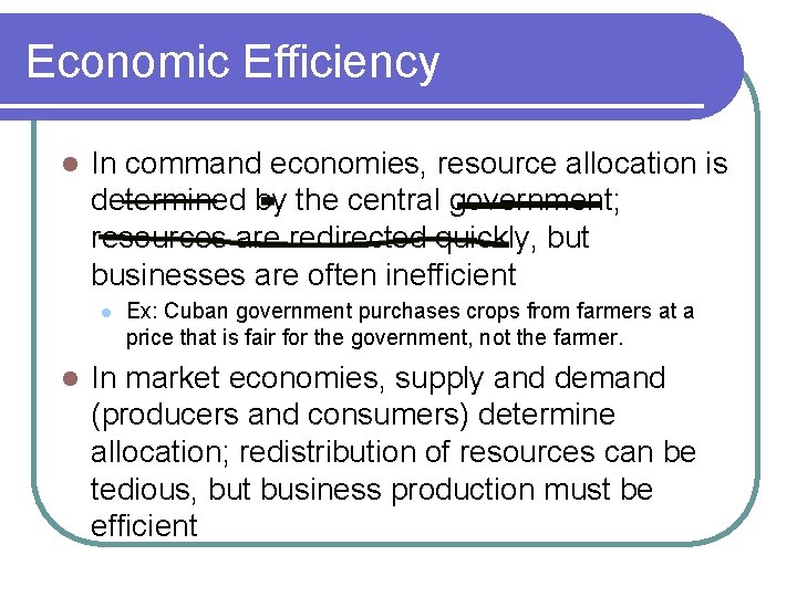 Economic Efficiency l In command economies, resource allocation is determined by the central government;