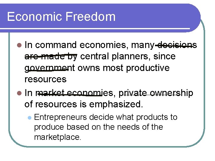 Economic Freedom l In command economies, many decisions are made by central planners, since