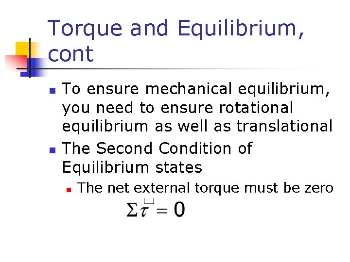 Torque and Equilibrium, cont n n To ensure mechanical equilibrium, you need to ensure