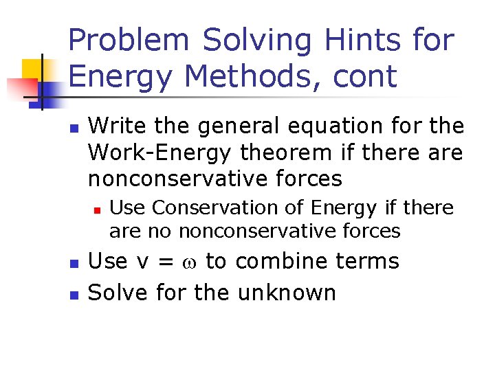 Problem Solving Hints for Energy Methods, cont n Write the general equation for the