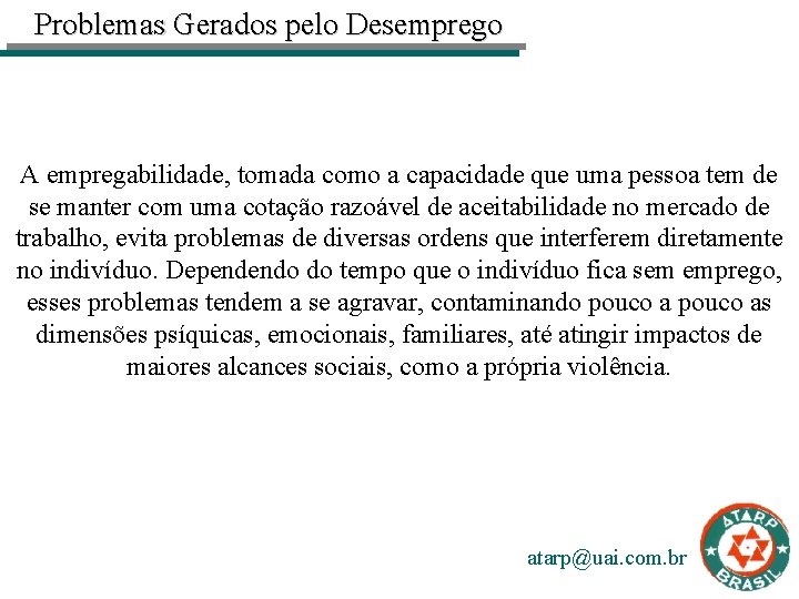 Problemas Gerados pelo Desemprego A empregabilidade, tomada como a capacidade que uma pessoa tem