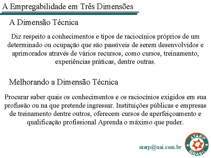 A Empregabilidade em Três Dimensões A Dimensão Técnica Diz respeito a conhecimentos e tipos