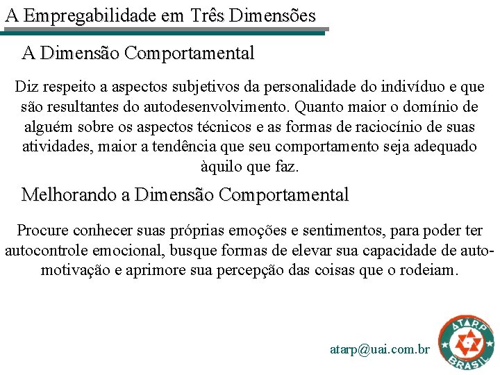 A Empregabilidade em Três Dimensões A Dimensão Comportamental Diz respeito a aspectos subjetivos da