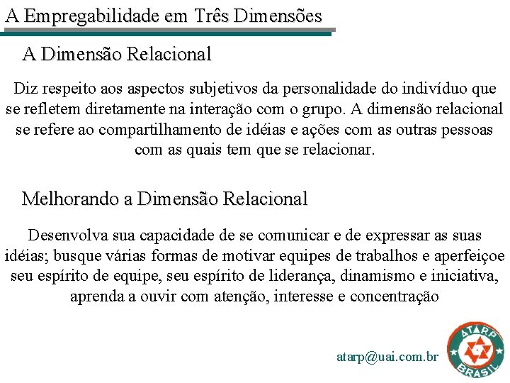 A Empregabilidade em Três Dimensões A Dimensão Relacional Diz respeito aos aspectos subjetivos da