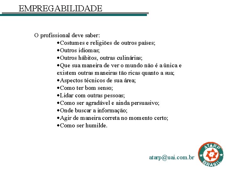 EMPREGABILIDADE O profissional deve saber: ·Costumes e religiões de outros países; ·Outros idiomas; ·Outros