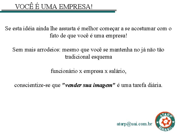 VOCÊ É UMA EMPRESA! Se esta idéia ainda lhe assusta é melhor começar a