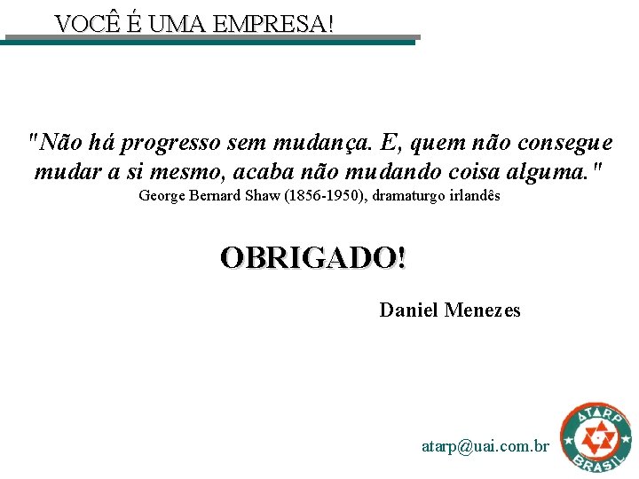 VOCÊ É UMA EMPRESA! "Não há progresso sem mudança. E, quem não consegue mudar