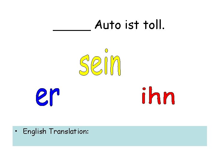 _____ Auto ist toll. • English Translation: 