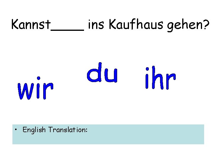 Kannst____ ins Kaufhaus gehen? • English Translation: 