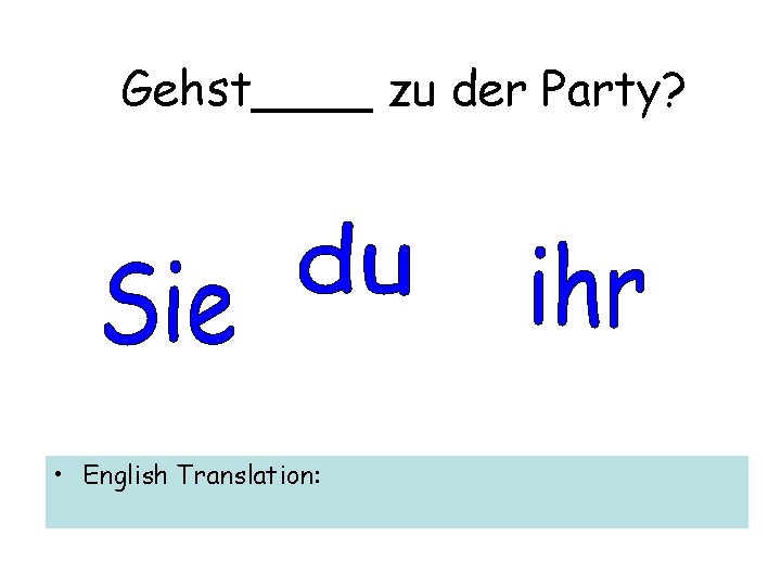 Gehst____ zu der Party? • English Translation: 