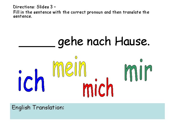 Directions: Slides 3 – Fill in the sentence with the correct pronoun and then
