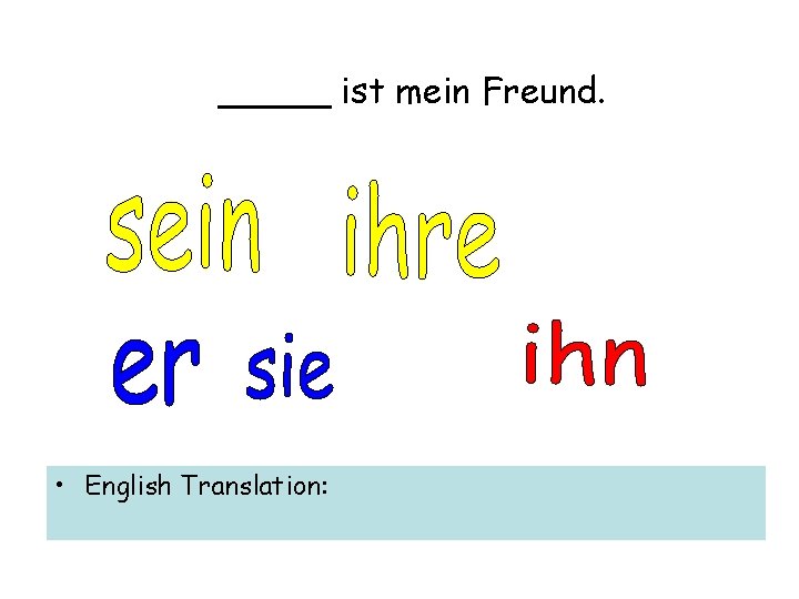 _____ ist mein Freund. • English Translation: 
