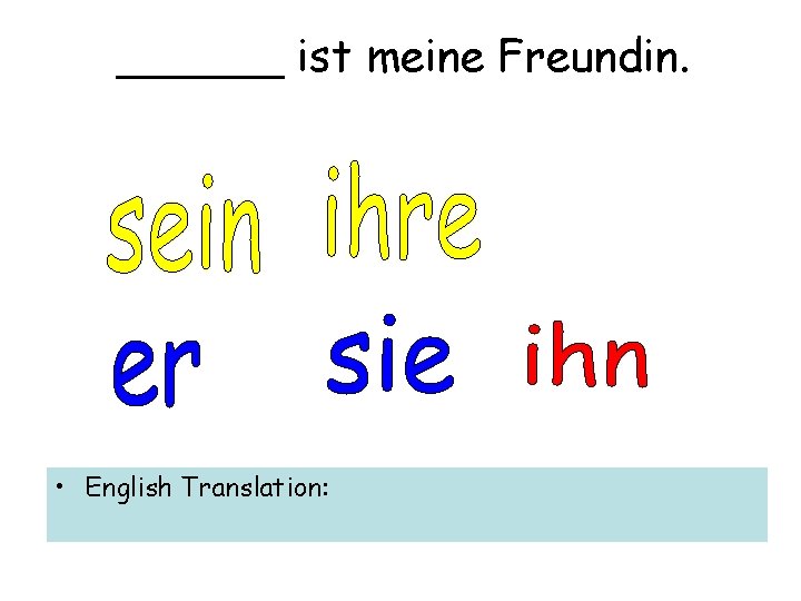 ______ ist meine Freundin. • English Translation: 