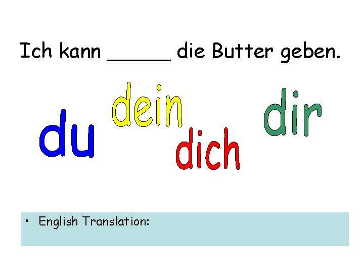 Ich kann _____ die Butter geben. • English Translation: 