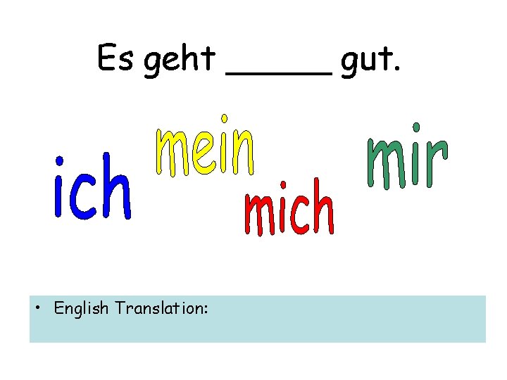 Es geht _____ gut. • English Translation: 
