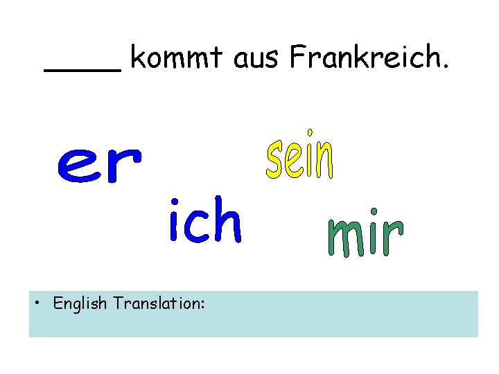 ____ kommt aus Frankreich. • English Translation: 