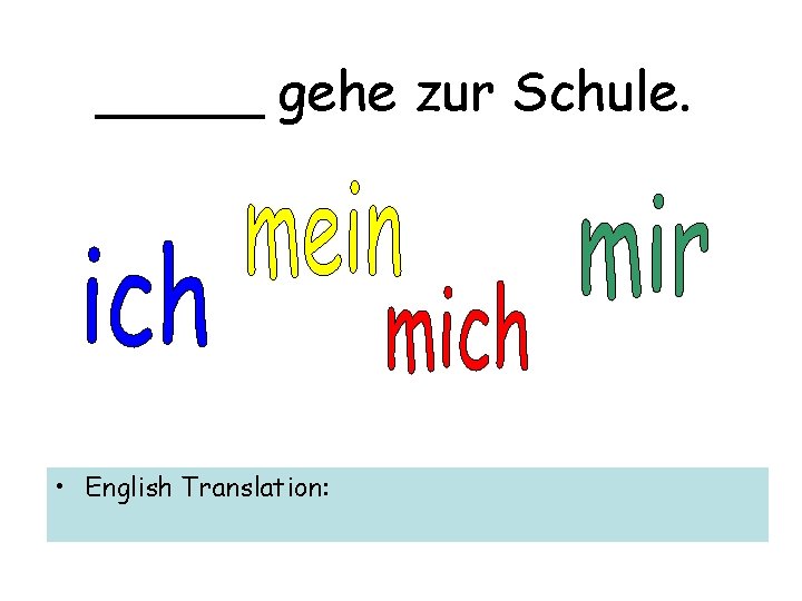 _____ gehe zur Schule. • English Translation: 