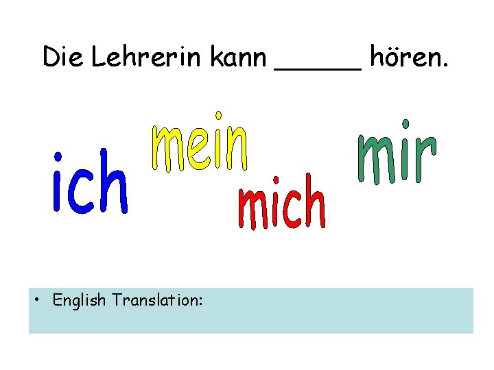Die Lehrerin kann _____ hören. • English Translation: 