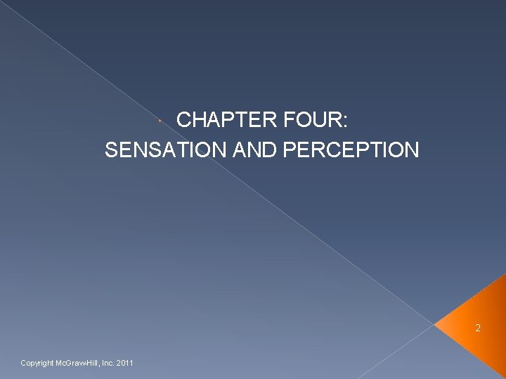 CHAPTER FOUR: SENSATION AND PERCEPTION 2 Copyright Mc. Graw-Hill, Inc. 2011 