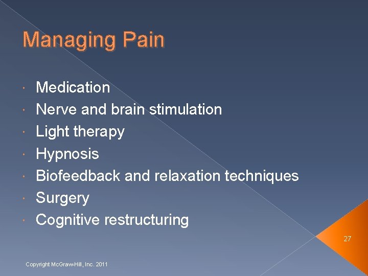 Managing Pain Medication Nerve and brain stimulation Light therapy Hypnosis Biofeedback and relaxation techniques