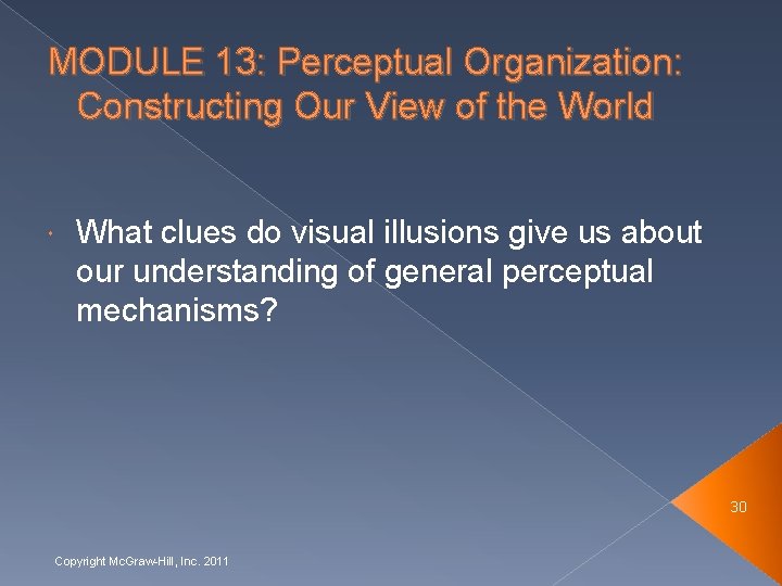 MODULE 13: Perceptual Organization: Constructing Our View of the World What clues do visual
