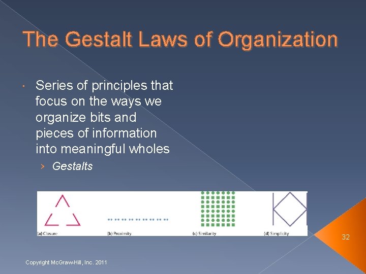 The Gestalt Laws of Organization Series of principles that focus on the ways we