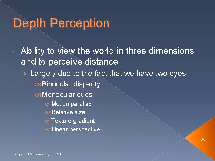 Depth Perception Ability to view the world in three dimensions and to perceive distance