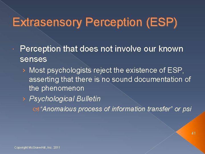 Extrasensory Perception (ESP) Perception that does not involve our known senses › Most psychologists