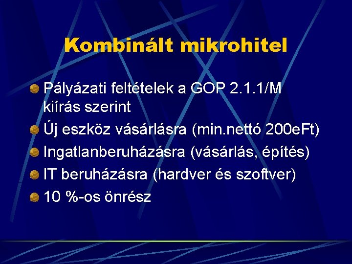 Kombinált mikrohitel Pályázati feltételek a GOP 2. 1. 1/M kiírás szerint Új eszköz vásárlásra