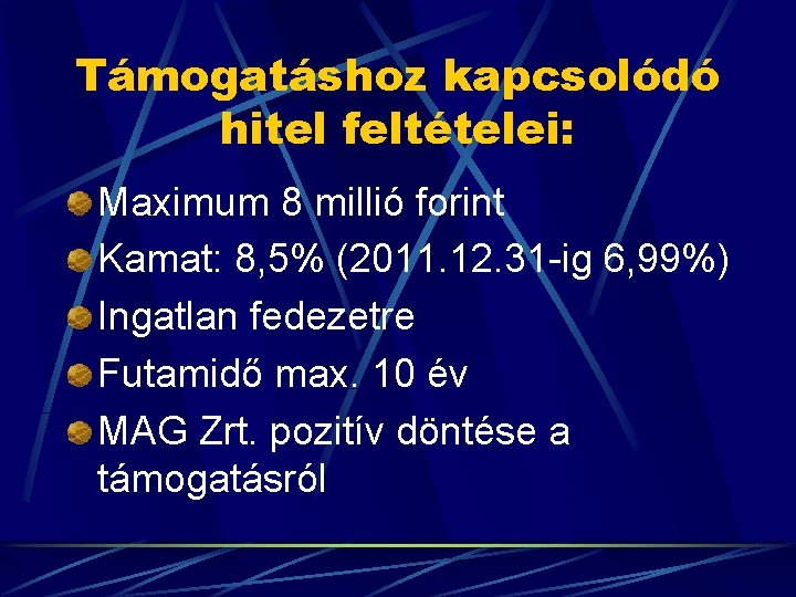 Támogatáshoz kapcsolódó hitel feltételei: Maximum 8 millió forint Kamat: 8, 5% (2011. 12. 31