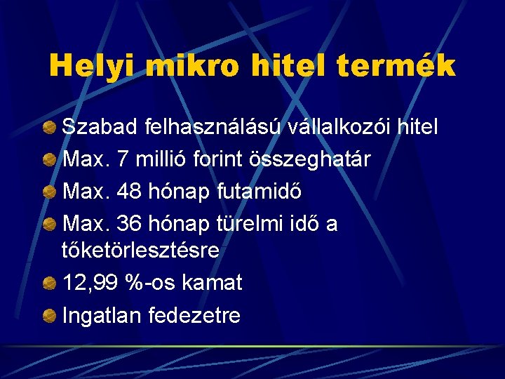 Helyi mikro hitel termék Szabad felhasználású vállalkozói hitel Max. 7 millió forint összeghatár Max.