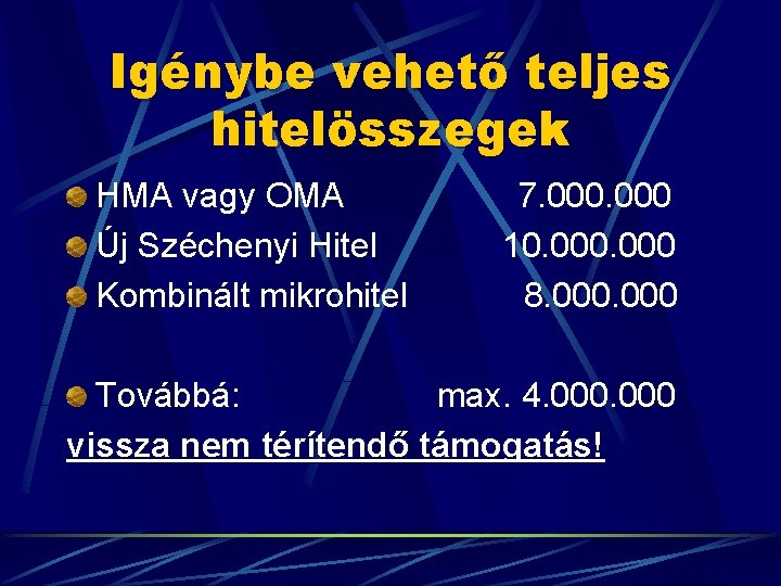 Igénybe vehető teljes hitelösszegek HMA vagy OMA Új Széchenyi Hitel Kombinált mikrohitel 7. 000