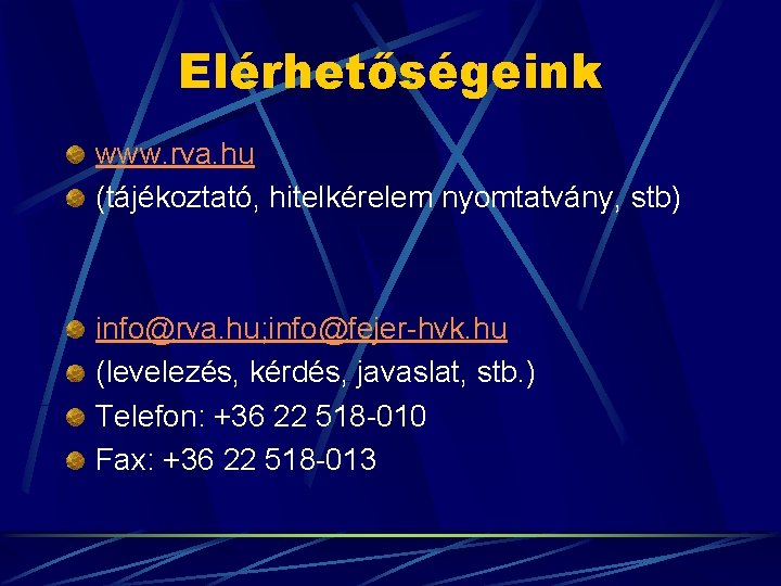 Elérhetőségeink www. rva. hu (tájékoztató, hitelkérelem nyomtatvány, stb) info@rva. hu; info@fejer-hvk. hu (levelezés, kérdés,