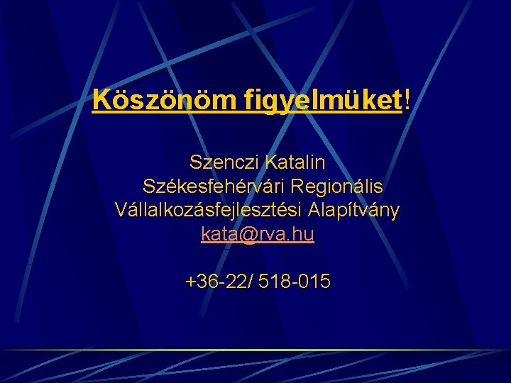 Köszönöm figyelmüket! Szenczi Katalin Székesfehérvári Regionális Vállalkozásfejlesztési Alapítvány kata@rva. hu +36 -22/ 518 -015