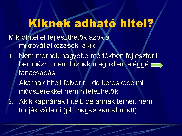 Kiknek adható hitel? Mikrohitellel fejleszthetők azok a mikrovállalkozások, akik: 1. Nem mernek nagyobb mértékben