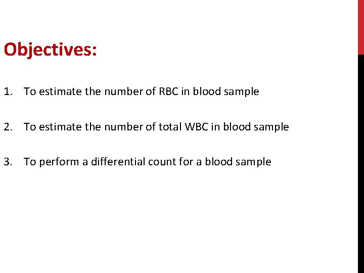 Objectives: 1. To estimate the number of RBC in blood sample 2. To estimate