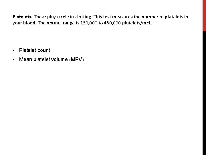 Platelets. These play a role in clotting. This test measures the number of platelets