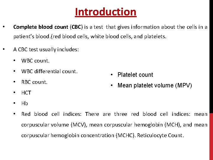 Introduction • Complete blood count (CBC) is a test that gives information about the