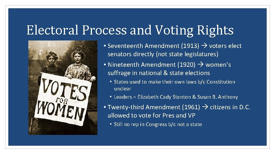 Electoral Process and Voting Rights • Seventeenth Amendment (1913) voters elect senators directly (not
