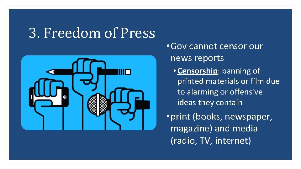 3. Freedom of Press • Gov cannot censor our news reports • Censorship: banning