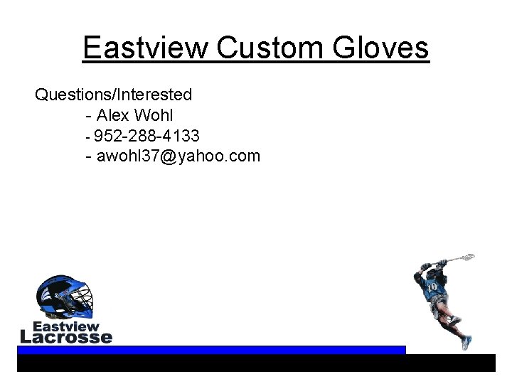 Eastview Custom Gloves Questions/Interested - Alex Wohl - 952 -288 -4133 - awohl 37@yahoo.