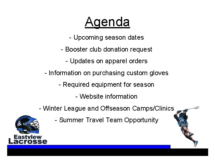 Agenda - Upcoming season dates - Booster club donation request - Updates on apparel