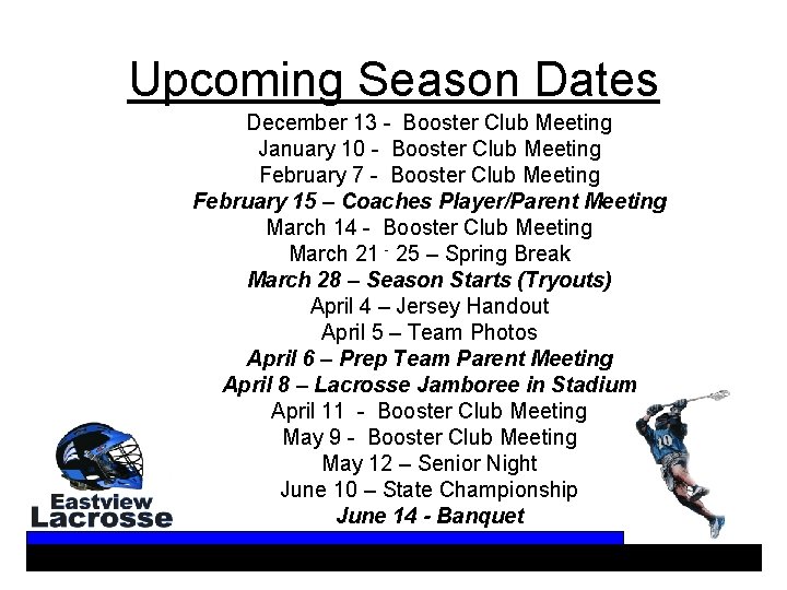 Upcoming Season Dates December 13 - Booster Club Meeting January 10 - Booster Club