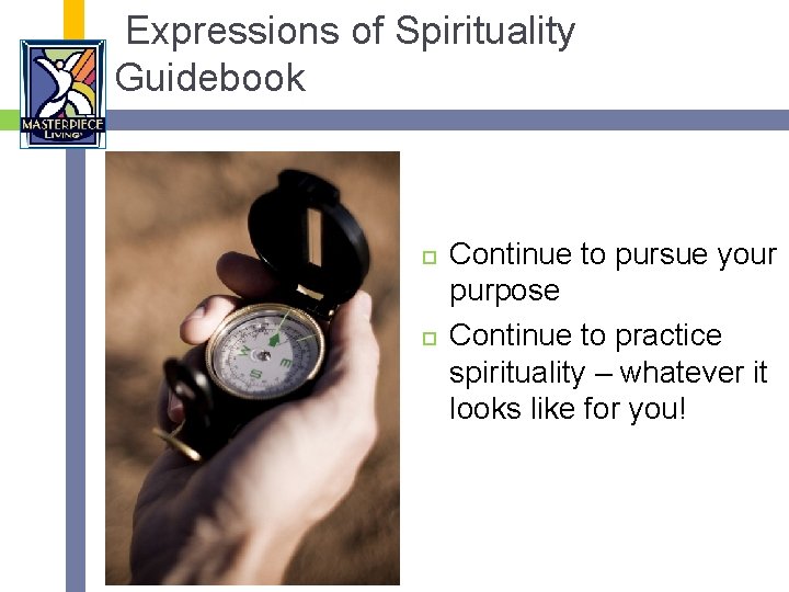 Expressions of Spirituality Guidebook Continue to pursue your purpose Continue to practice spirituality –