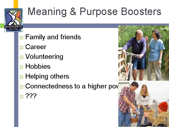 Meaning & Purpose Boosters Family and friends Career Volunteering Hobbies Helping others Connectedness to