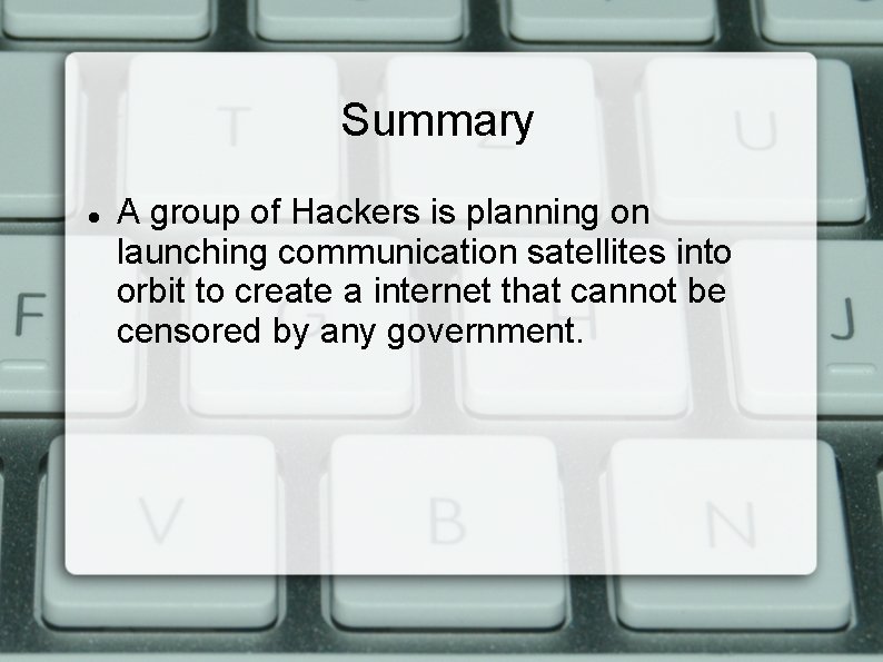 Summary A group of Hackers is planning on launching communication satellites into orbit to Summary A group of Hackers is planning on launching communication satellites into orbit to