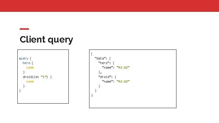 Client query { hero { name } droid(id: "3") { name } } "data":
