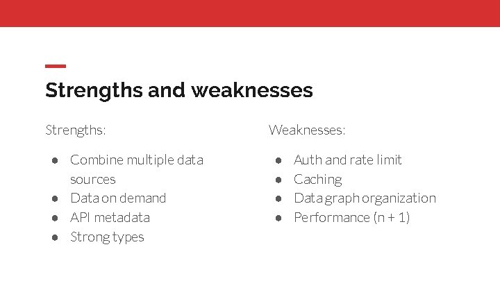 Strengths and weaknesses Strengths: ● Combine multiple data sources ● Data on demand ●